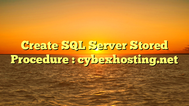 create-sql-server-stored-procedure-cybexhosting-blog-santai